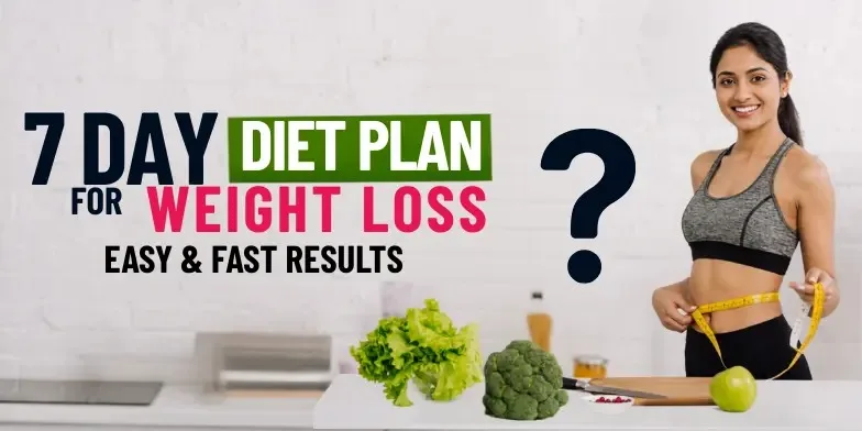 7 Day Diet Plan for Weight Loss Easy & Fast Results